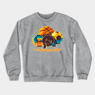 I Can't Sports Today Crewneck Sweatshirt